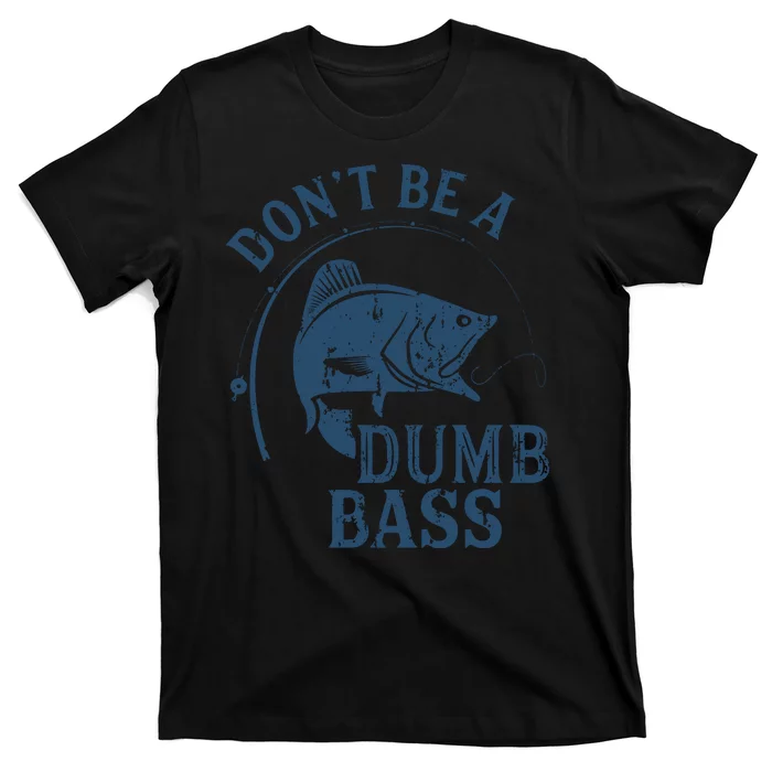 Fishing Dont Be A Dumb Bass Funny Dad Joke Papa Gift T-Shirt