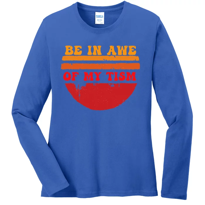 Funny Design Be In Awe Of My Tism Ladies Long Sleeve Shirt