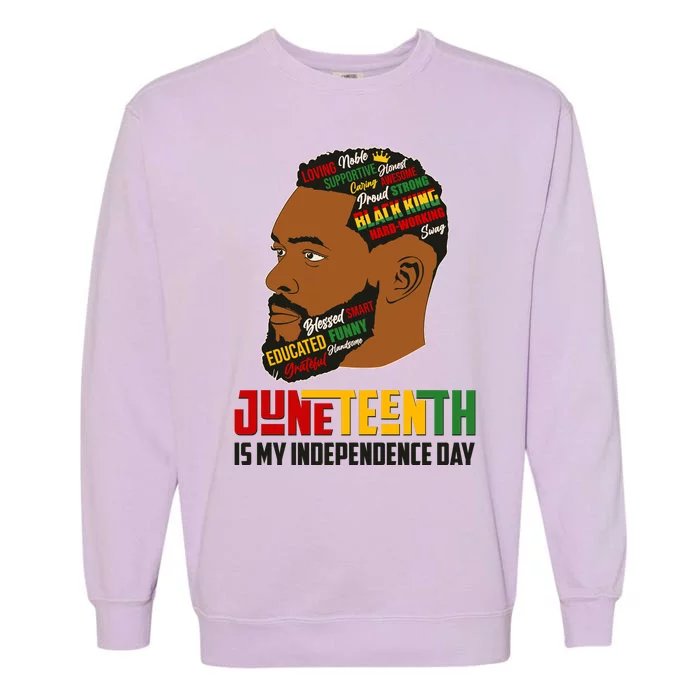 Father's Day Black King Juneteenth Is My Independence Day Garment-Dyed Sweatshirt