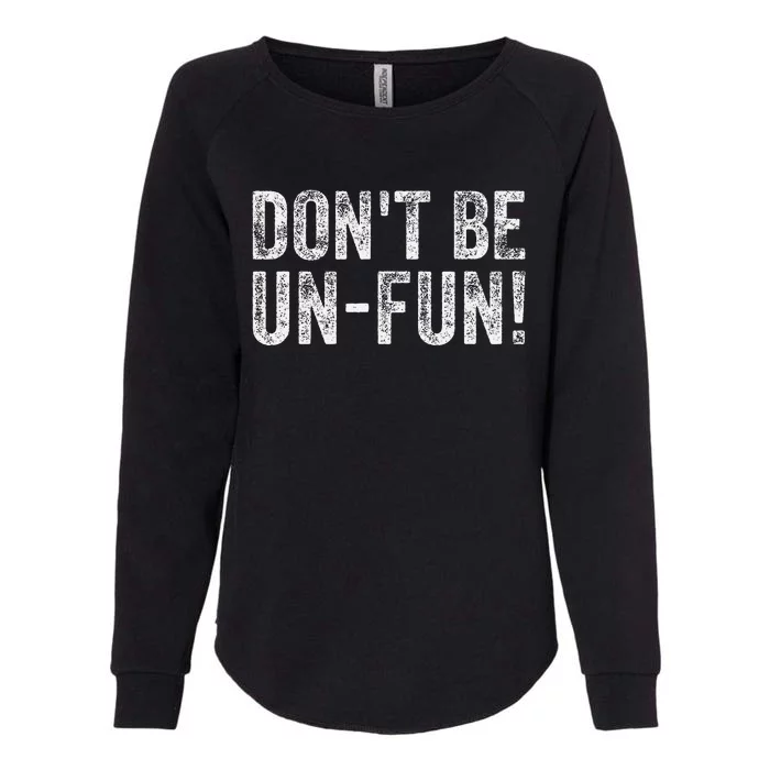 Funny DonT Be Un Fun! Motivational Positive Message Vintage Womens California Wash Sweatshirt