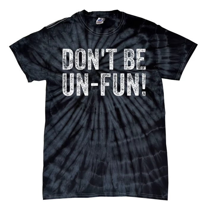 Funny DonT Be Un Fun! Motivational Positive Message Vintage Tie-Dye T-Shirt