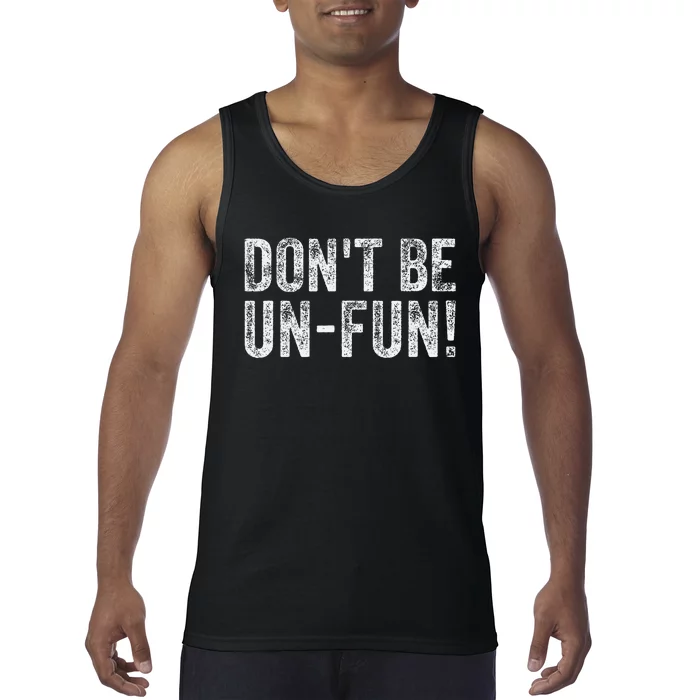 Funny DonT Be Un Fun! Motivational Positive Message Vintage Tank Top