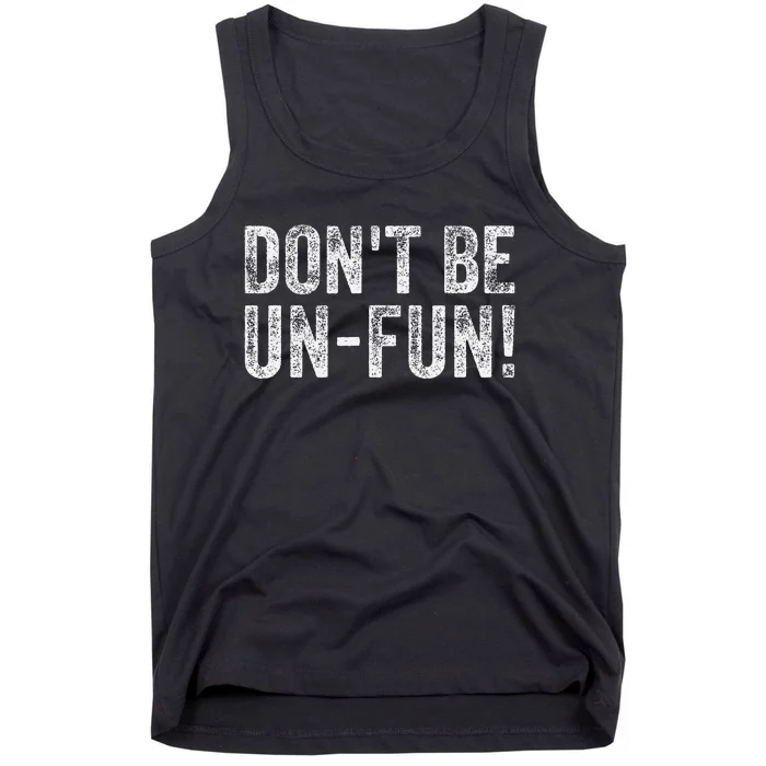 Funny DonT Be Un Fun! Motivational Positive Message Vintage Tank Top