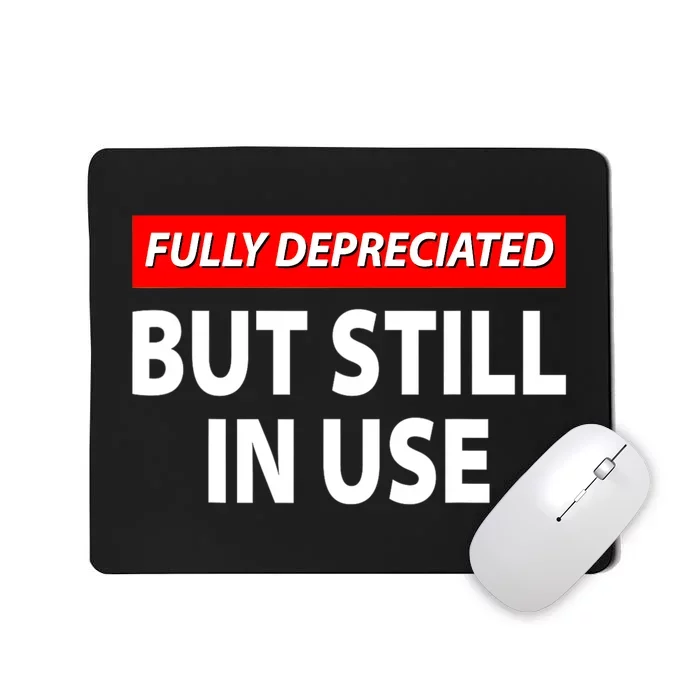 Fully Depreciated But Still In Use Funny Accounting Quote Mousepad