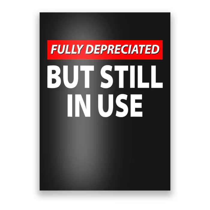 Fully Depreciated But Still In Use Funny Accounting Quote Poster