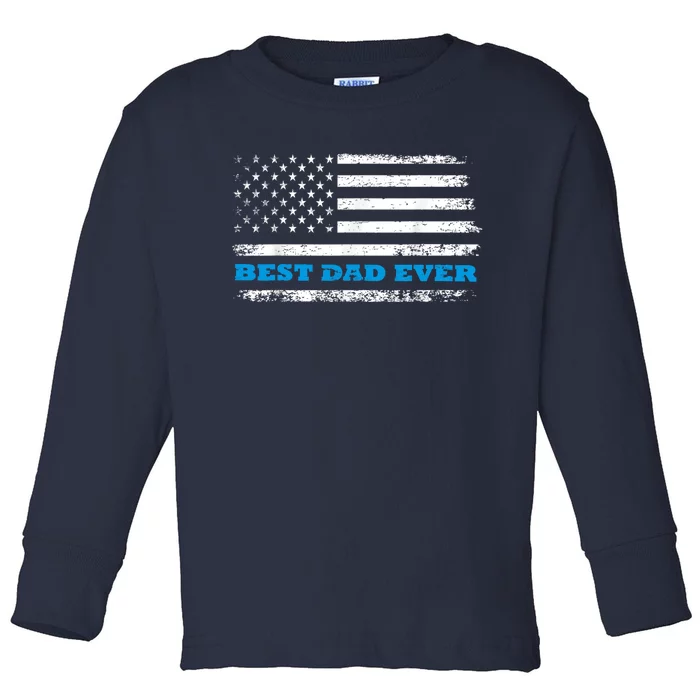 Fathers Day Best Dad Ever With Fathers Day Best Dad Ever With US American Flag Toddler Long Sleeve Shirt