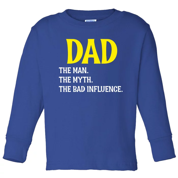 Funny Dad Bad Influence Father Daddy Hilarious Gift Toddler Long Sleeve Shirt