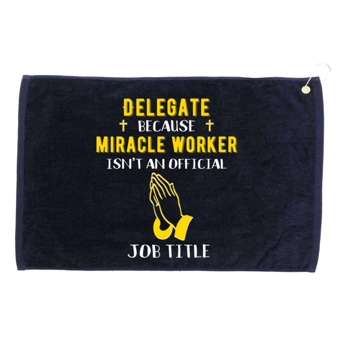 Funny Delegate Because Miracle Worker Isn't A Job Title Gift Grommeted Golf Towel