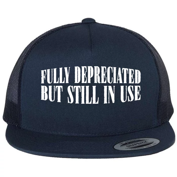 Fully Depreciated But Still In Use Gift Flat Bill Trucker Hat