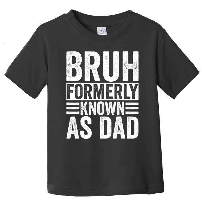 Funny Dad Bruh Formerly Known As Dad Toddler T-Shirt