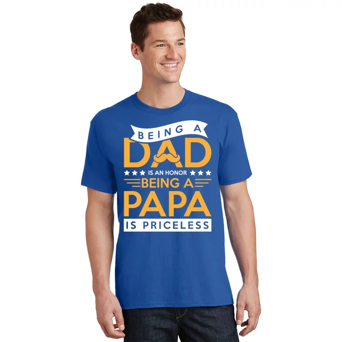 Fathers Day Being A Dad Is An Honor Papa Is Priceless Daddy Cute Gift T-Shirt