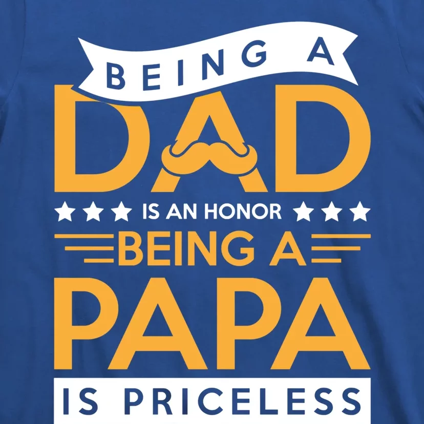 Fathers Day Being A Dad Is An Honor Papa Is Priceless Daddy Cute Gift T-Shirt