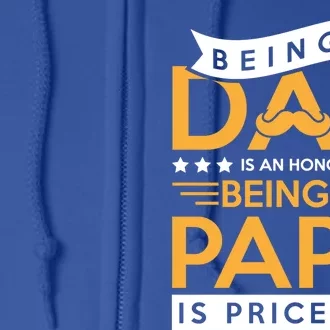 Fathers Day Being A Dad Is An Honor Papa Is Priceless Daddy Cute Gift Full Zip Hoodie