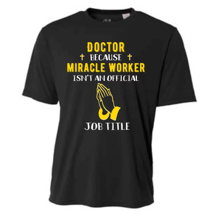 Funny Doctor Because Miracle Worker Isn't A Job Title Dr Gif Cute Gift Cooling Performance Crew T-Shirt