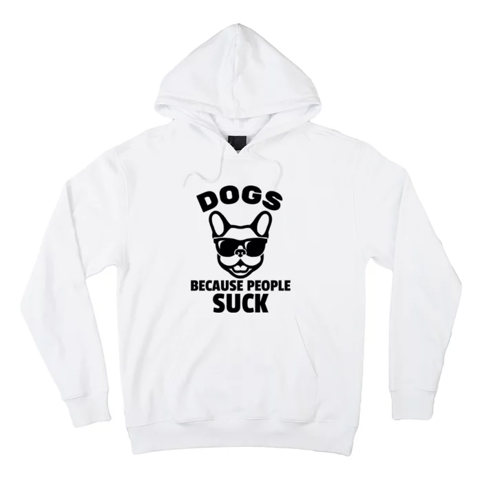 Funny Dogs Because People Suck Hoodie