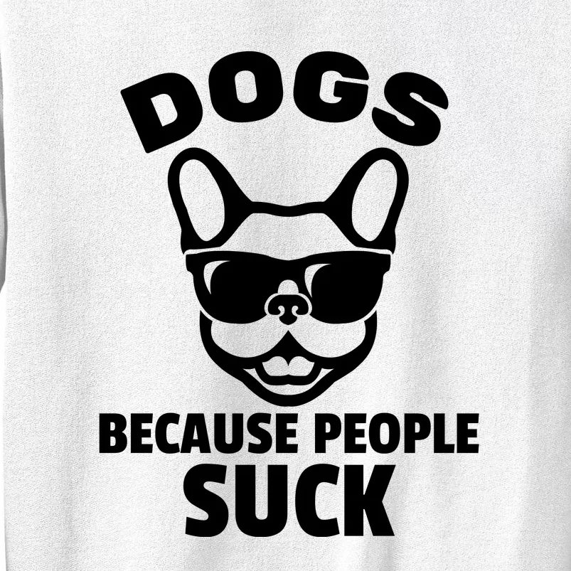 Funny Dogs Because People Suck Sweatshirt