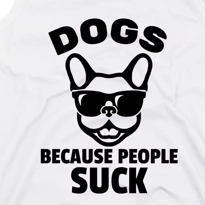 Funny Dogs Because People Suck Tank Top