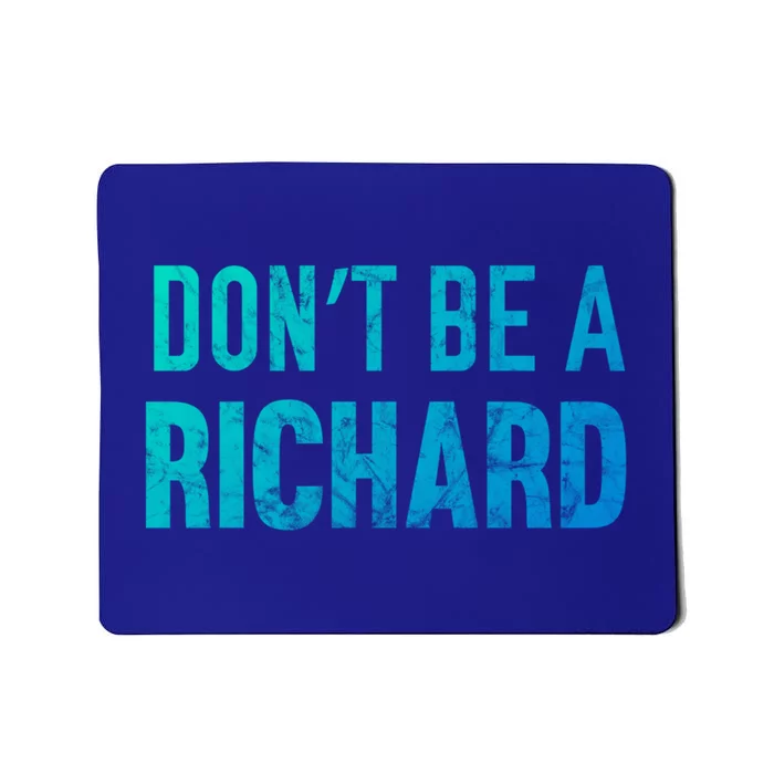 Funny DonT Be A Richard Distressed Gift Mousepad