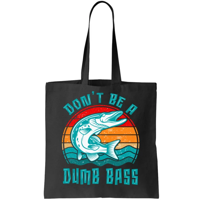 Fishing DonT Be Dumb Bass Funny Dad Tote Bag