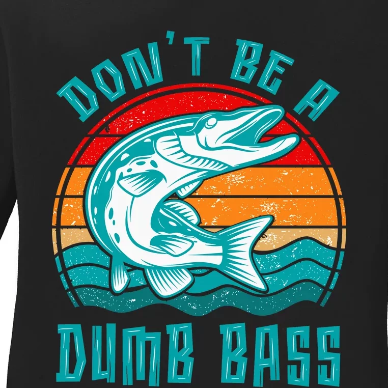 Fishing DonT Be Dumb Bass Funny Dad Ladies Long Sleeve Shirt