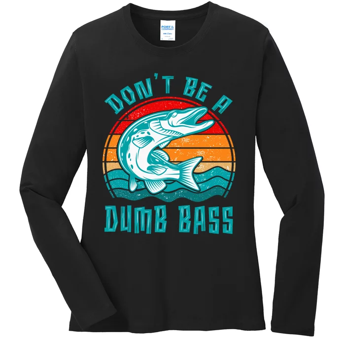 Fishing DonT Be Dumb Bass Funny Dad Ladies Long Sleeve Shirt