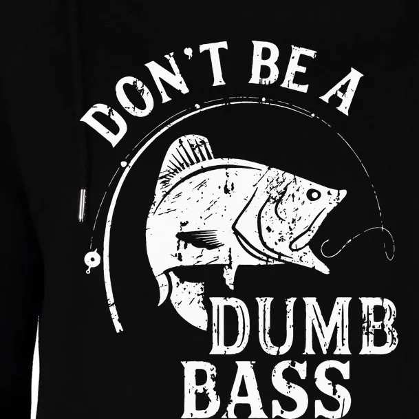 Fishing Dont Be A Dumb Bass Fishing Gift Funny Dad Womens Funnel Neck Pullover Hood