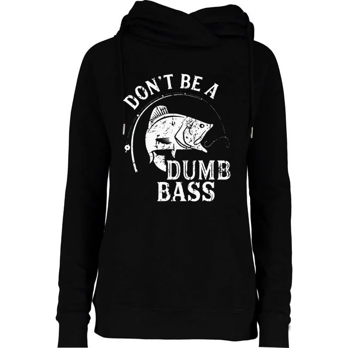 Fishing Dont Be A Dumb Bass Fishing Gift Funny Dad Womens Funnel Neck Pullover Hood