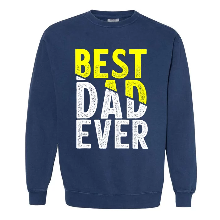 Father Day Best Dad Ever From Daughter Son Mom Garment-Dyed Sweatshirt