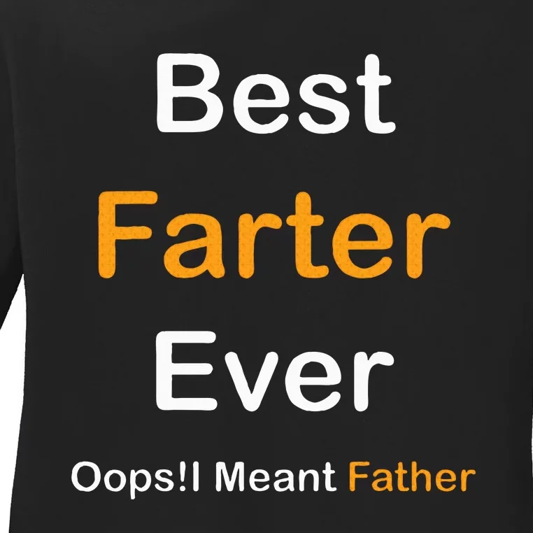 Fathers Day Best Farter Ever Oops I Mean FatherS Day Ladies Long Sleeve Shirt