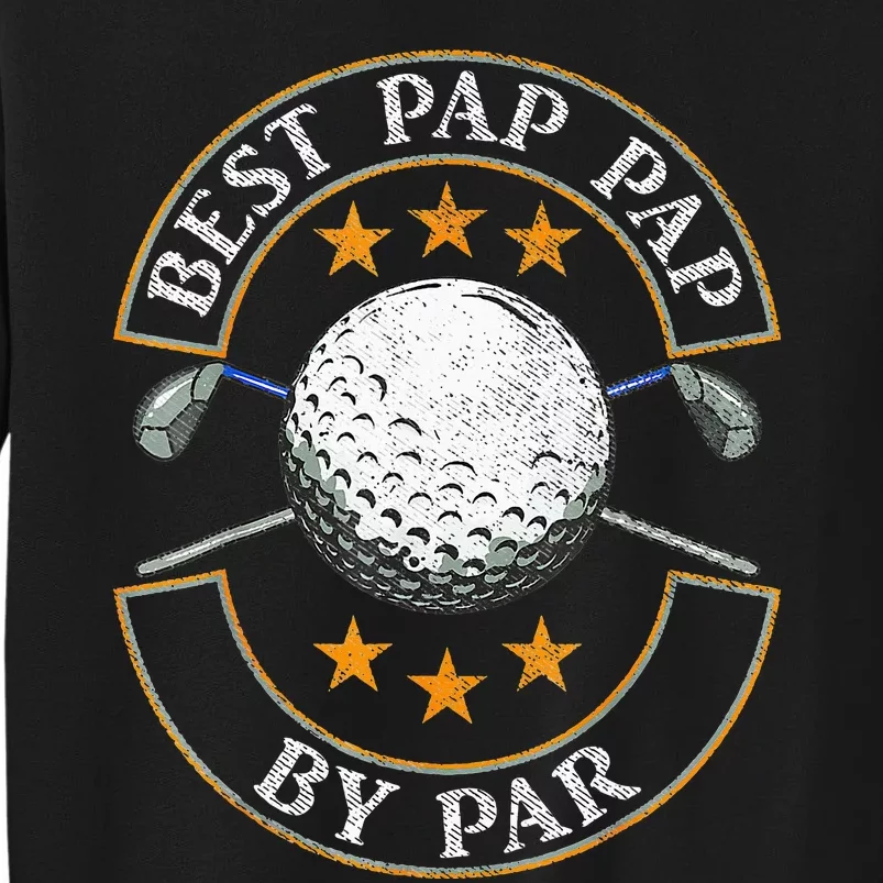 Father's Day Best Pap By Par Golf Gifts For Dad Grandpa Tall Sweatshirt