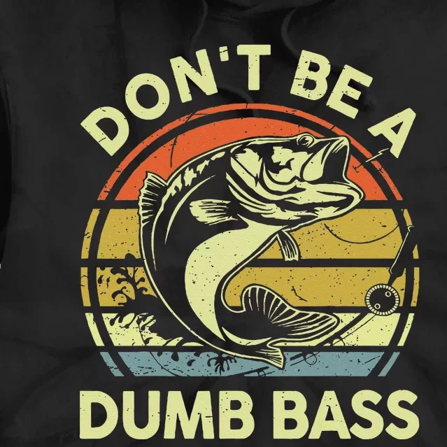 Funny Dont Be Dumb Bass Fish Fathers Day Gift Dad Fishing Tie Dye Hoodie