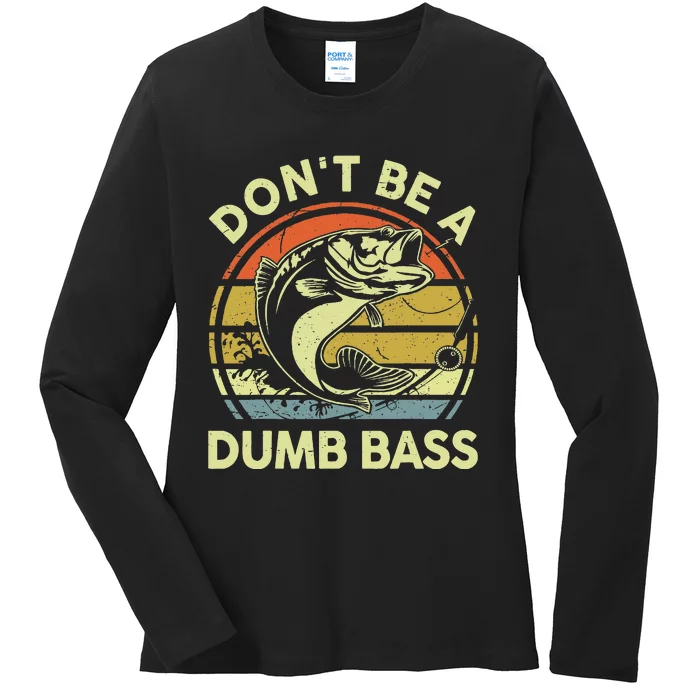 Funny Dont Be Dumb Bass Fish Fathers Day Gift Dad Fishing Ladies Long Sleeve Shirt