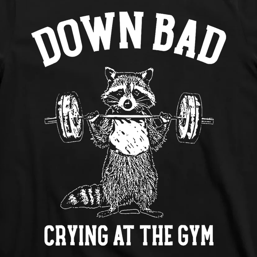 Funny Down Bad Crying At The Gym Racoon Meme Gift T-Shirt