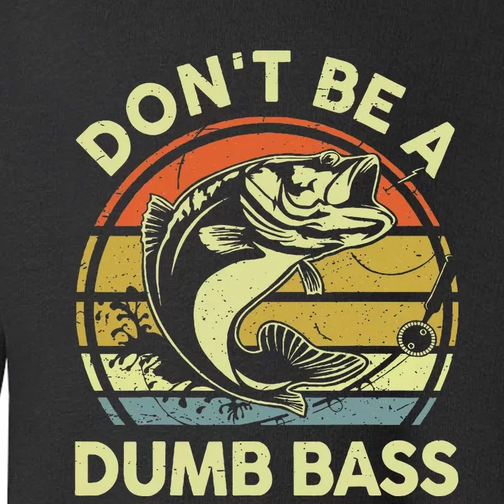 Fishing Dont Be Dumb Bass Funny Dad Toddler Sweatshirt