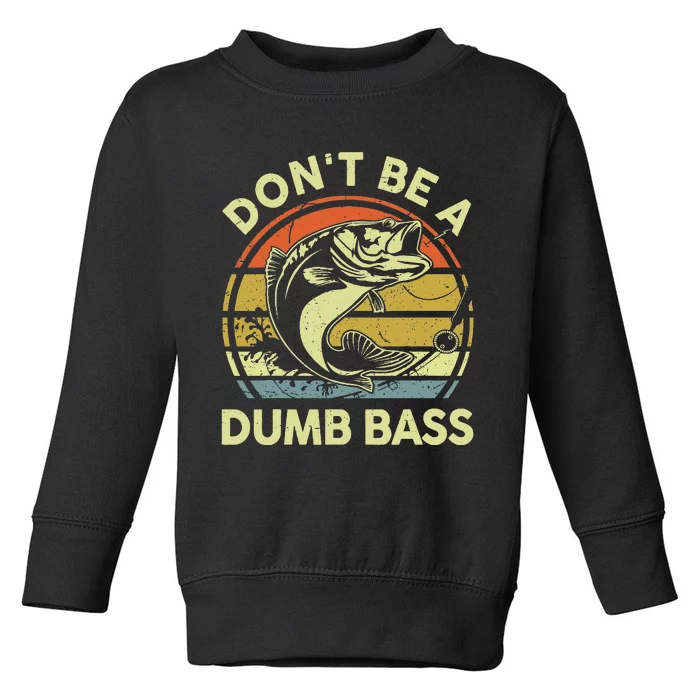 Fishing Dont Be Dumb Bass Funny Dad Toddler Sweatshirt