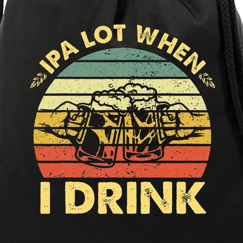 Funny Drinking Beer Party Ipa A Lot When I Drink Drawstring Bag