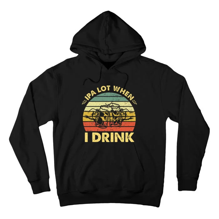 Funny Drinking Beer Party Ipa A Lot When I Drink Tall Hoodie