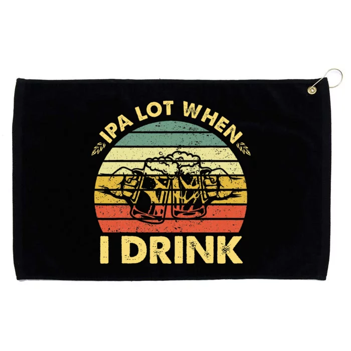 Funny Drinking Beer Party Ipa A Lot When I Drink Grommeted Golf Towel