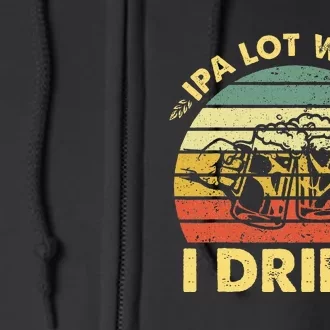 Funny Drinking Beer Party Ipa A Lot When I Drink Full Zip Hoodie