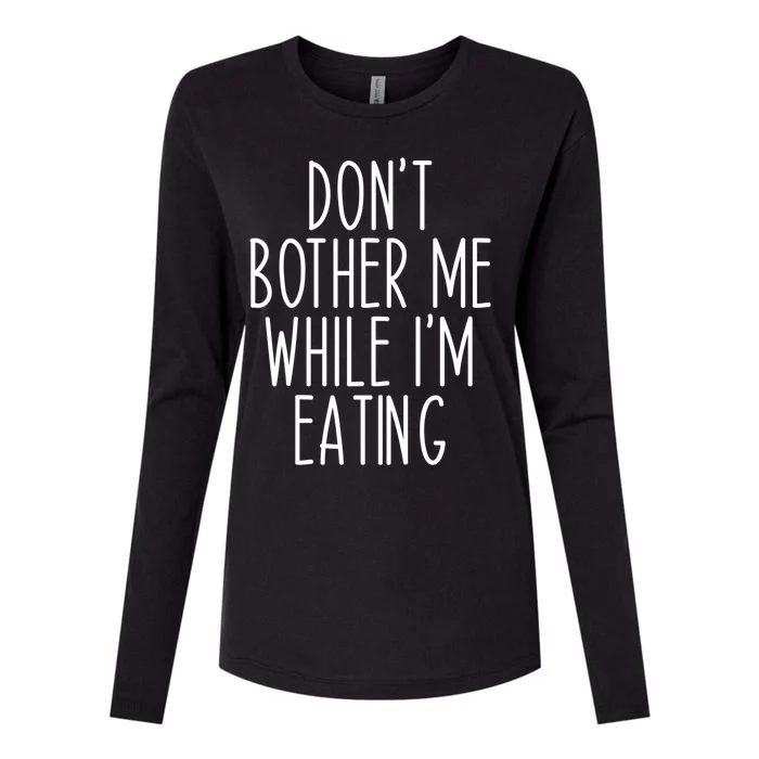 Funny Don’t Bother Me While I’m Eating Sarcastic Joke Meaningful Gift Womens Cotton Relaxed Long Sleeve T-Shirt