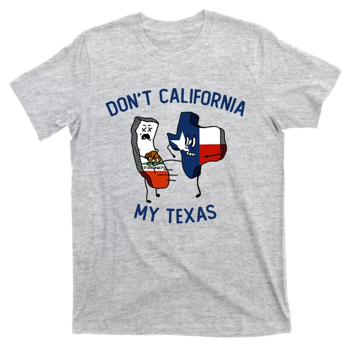 Funny Don't California My Texas T-Shirt