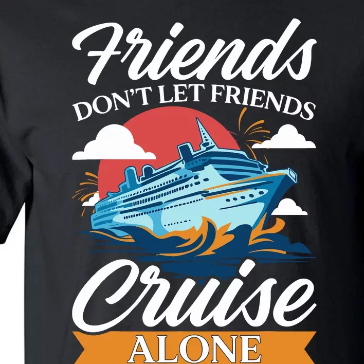 Friends DonT Cruise Alone Funny Cruising Ship Matching Cute Tall T-Shirt