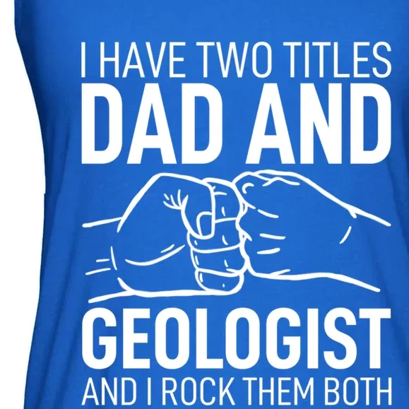 Father´s Day Clothes Daddy I Have Two Titles Dad And Geologist Meaningful Gift Ladies Essential Flowy Tank