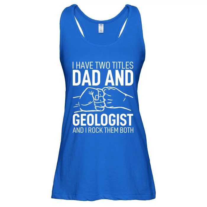 Father´s Day Clothes Daddy I Have Two Titles Dad And Geologist Meaningful Gift Ladies Essential Flowy Tank