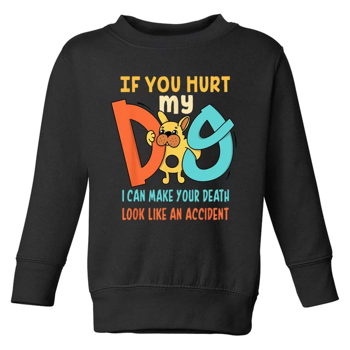 Funny Dog Cool Cute Quote Animal Cool Paw If You Hurt My Dog Toddler Sweatshirt