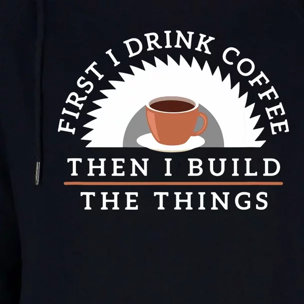 Funny Drink Coffee And Build Things Woodworking Gift Womens Funnel Neck Pullover Hood