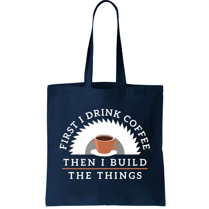 Funny Drink Coffee And Build Things Woodworking Gift Tote Bag