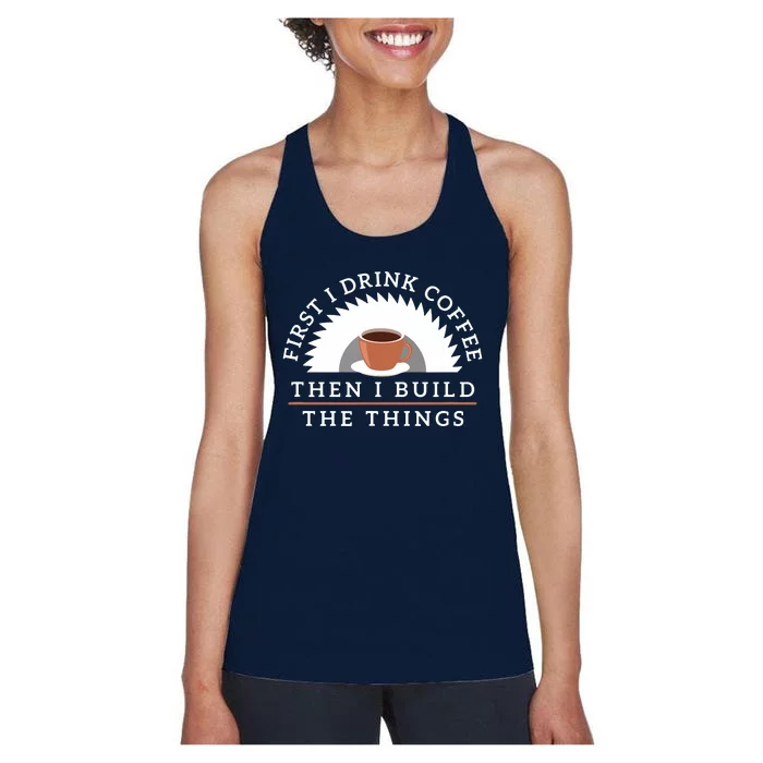 Funny Drink Coffee And Build Things Woodworking Gift Women's Racerback Tank