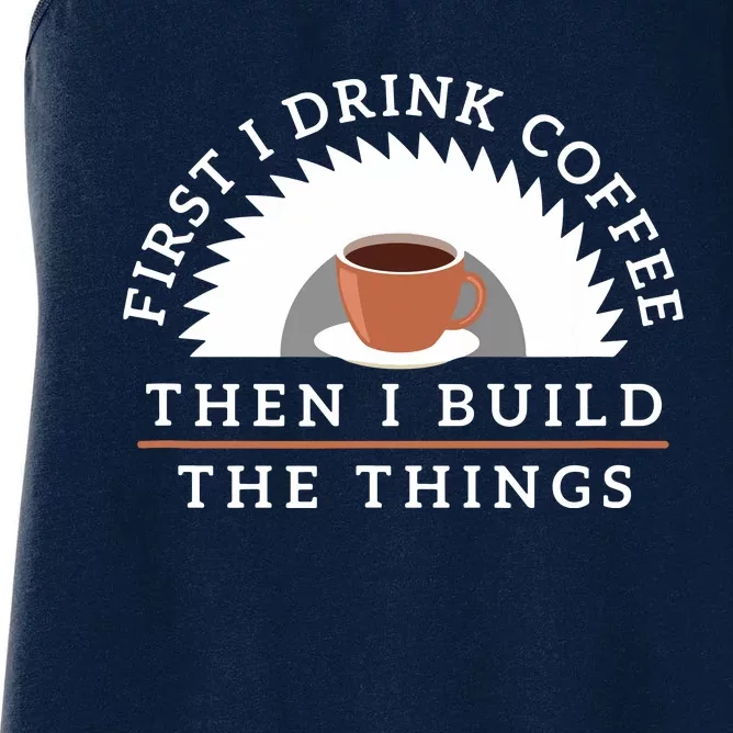 Funny Drink Coffee And Build Things Woodworking Gift Women's Racerback Tank