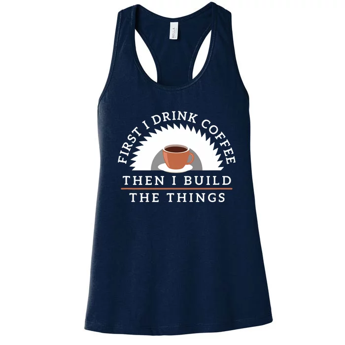 Funny Drink Coffee And Build Things Woodworking Gift Women's Racerback Tank